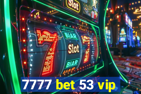7777 bet 53 vip